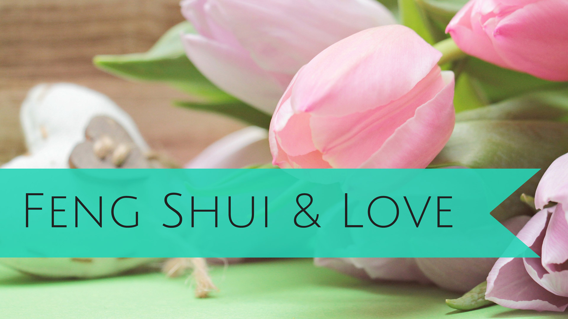 Activate Love in Your Life with Feng Shui!